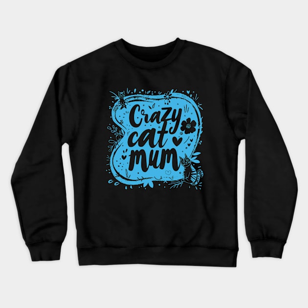 Crazy cat mum - cat lover Crewneck Sweatshirt by Sara-Design2